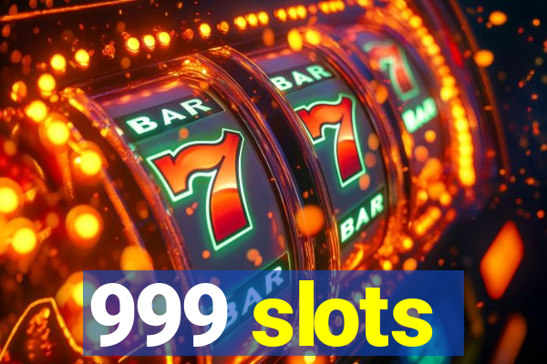 999 slots